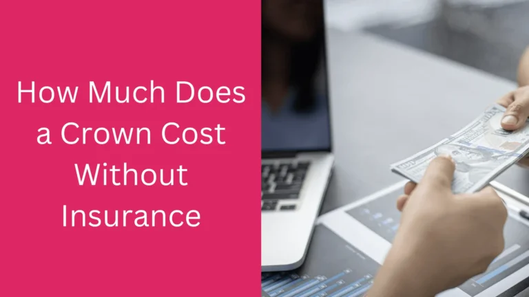 How Much Does a Crown Cost Without Insurance